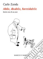 Abile, disabile, formidabile: Storia vera di un cane. E-book. Formato EPUB ebook