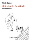 Abile, disabile, formidabile: Storia vera di un cane. E-book. Formato EPUB ebook di Carlo Zanda