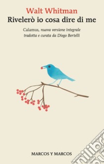 Rivelerò io cosa dire di me. E-book. Formato EPUB ebook di Walt Whitman