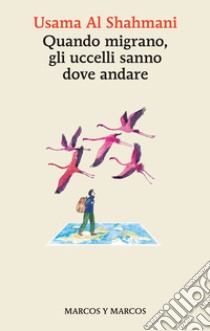 Quando migrano, gli uccelli sanno dove andare. E-book. Formato EPUB ebook di Usama Al Shahmani