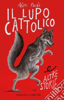 Il lupo cattolico e altre storie. E-book. Formato EPUB ebook di Alex Pardi