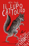 Il lupo cattolico e altre storie. E-book. Formato EPUB ebook di Alex Pardi