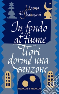 In fondo al fiume Tigri dorme una canzone. E-book. Formato EPUB ebook
