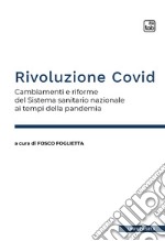 Rivoluzione CovidCambiamenti e riforme del Sistema sanitario nazionale ai tempi della pandemia. E-book. Formato PDF ebook