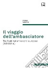 Il viaggio dell&apos;ambasciatoreTra Stati italiani e corti europee (XVI-XVII s.). E-book. Formato PDF ebook