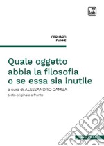 Quale oggetto abbia la filosofia o se essa sia inutile. E-book. Formato PDF