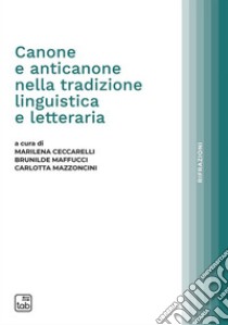 Canone e anticanone nella tradizione linguistica e letteraria. E-book. Formato PDF ebook di Marilena Ceccarelli