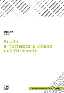 Ricchi e ricchezza a Milano nell'Ottocento. E-book. Formato PDF ebook di Stefania Licini