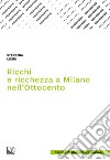 Ricchi e ricchezza a Milano nell&apos;Ottocento. E-book. Formato PDF ebook