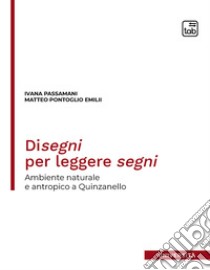 Disegni per leggere segniAmbiente naturale e antropico a Quinzanello. E-book. Formato PDF ebook di Ivana Passamani