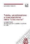 Tutela, valorizzazione e manutenzione delle cosiddette “città morte”Le esperienze di management pubblico e privato in Italia. E-book. Formato PDF ebook