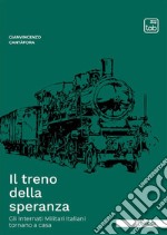 Il treno della speranzaGli Internati Militari Italiani tornano a casa. E-book. Formato PDF ebook