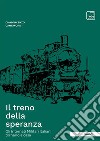 Il treno della speranzaGli Internati Militari Italiani tornano a casa. E-book. Formato PDF ebook