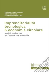 Imprenditorialità tecnologica & economia circolareModelli, teorie e casi per l’innovazione sostenibile. E-book. Formato PDF ebook di Pasquale Del Vecchio