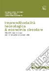 Imprenditorialità tecnologica & economia circolareModelli, teorie e casi per l’innovazione sostenibile. E-book. Formato PDF ebook di Pasquale Del Vecchio