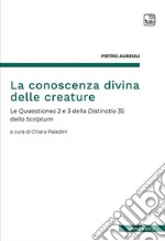 La conoscenza divina delle creatureLe Quaestiones 2 e 3 della Distinctio 35 dello Scriptum. E-book. Formato PDF ebook