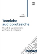 Tecniche audioprotesicheManuale di approfondimento per l’esame di abilitazione. E-book. Formato PDF