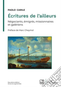 Écritures de l'ailleursNégociants, émigrés, missionnaires et galériens. E-book. Formato PDF ebook di Paolo Carile