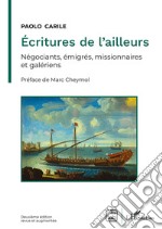 Écritures de l&apos;ailleursNégociants, émigrés, missionnaires et galériens. E-book. Formato PDF