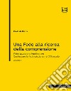 Una Fede alla ricerca della comprensioneFides Quaerens Intellectum. Confessare la fede cristiana nel XXI secolo (volume I). E-book. Formato PDF ebook di Paolo de Petris