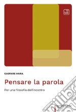 Pensare la parolaPer una filosofia dell&apos;incontro. E-book. Formato PDF