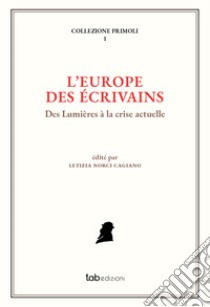 L'Europe des écrivainsDes Lumières à la crise actuelle. E-book. Formato PDF ebook di Letizia Norci Cagiano de Azevedo