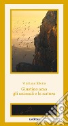 Giustino ama gli animali e la naturaCome i Maestri insegnano ai ragazzi di tutte le età il Tutto-Uno-Assoluto. E-book. Formato EPUB ebook