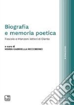 Biografia e memoria poeticaFoscolo e Manzoni lettori di Dante. E-book. Formato PDF ebook