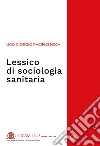 Lessico di sociologia sanitaria. E-book. Formato PDF ebook