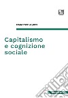 Capitalismo e cognizione sociale. E-book. Formato PDF ebook di Francesco Aqueci