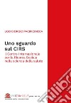 Uno sguardo sul CIRSIl Centro Internazionale per la Ricerca Sociale nella scienza della salute. E-book. Formato PDF ebook