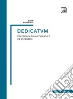 DedicatvmInterazione tra compositore ed esecutore. E-book. Formato PDF ebook