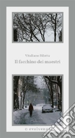 Il facchino dei maestriBrani e racconti d’insegnamento. E-book. Formato EPUB ebook