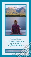 La società femminile è più evoluta di quella maschile. E-book. Formato EPUB ebook