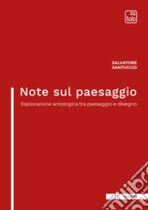 Note sul paesaggioEsplorazione antologica tra paesaggio e disegno. E-book. Formato PDF ebook di Salvatore Santuccio