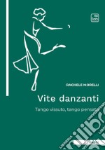 Vite danzantiTango vissuto, tango pensato. E-book. Formato PDF ebook