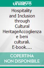 Hospitality and Inclusion through Cultural HeritageAccoglienza e beni culturali. E-book. Formato PDF ebook di Donatella Biagi Maino