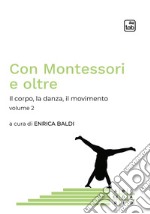 Con Montessori e oltreIl corpo, la danza, il movimento. Volume 2. E-book. Formato PDF