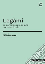 LegàmiLa complessa relazione uomo-animale. E-book. Formato PDF ebook