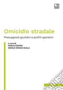 Omicidio stradalePresupposti giuridici e profili operativi. E-book. Formato PDF ebook di Paolo Cestra