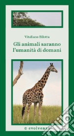 Gli animali saranno l&apos;umanità di domaniScienza di frontiera. E-book. Formato EPUB ebook