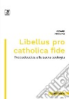 Libellus pro catholica fidePropedeutica alla sacra teologia. E-book. Formato PDF ebook di Cesare Mariano