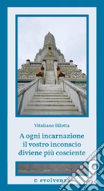 A ogni incarnazione il vostro inconscio diviene più cosciente. E-book. Formato EPUB ebook