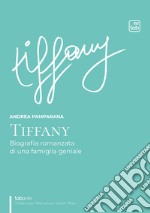 TiffanyBiografia romanzata di una famiglia geniale. E-book. Formato EPUB ebook