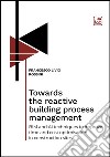 Towards the reactive building process managementBIM and AI techniques to improve time and cost optimisation in construction sites. E-book. Formato PDF ebook di Francesco Livio Rossini