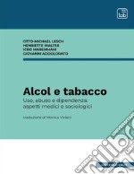 Alcol e tabaccoUso, abuso e dipendenza: aspetti medici e sociologici. E-book. Formato PDF ebook