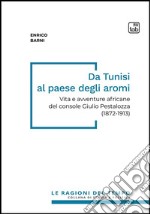 Da Tunisi al paese degli aromiVita e avventure africane del console Giulio Pestalozza (1872-1913). E-book. Formato PDF ebook