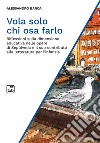 Vola solo chi osa farloRiflessioni sulla dimensione educativa nelle opere di Sepúlveda e il suo contributo alla letteratura per l’infanzia. E-book. Formato PDF ebook di Alessandro Barca