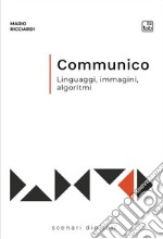 CommunicoLinguaggi, immagini, algoritmi. E-book. Formato EPUB ebook