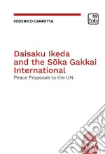 Daisaku Ikeda and the Soka Gakkai InternationalPeace Proposals to the UN. E-book. Formato PDF ebook